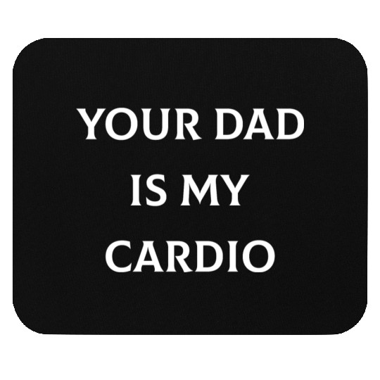Your Dad is My Cardio Mouse Pads