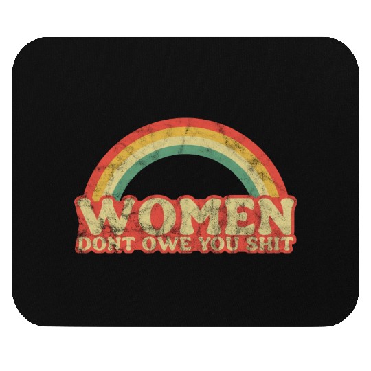 Women Dont Owe You Shit Feminist Womens Rights Mouse Pads