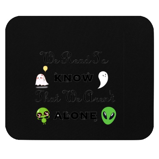 we read to know that we aren't alone - aliens ! Mouse Pads