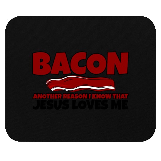 Bacon Another Reason I Know That Jesus Loves Me Mouse Pads