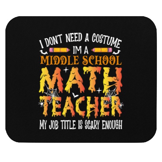 I Don't Need A Costume Middle School Math Teacher Mouse Pads
