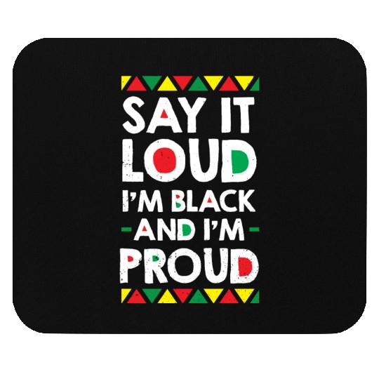 Say It Loud I'm Black And I'm Proud African Mouse Pads