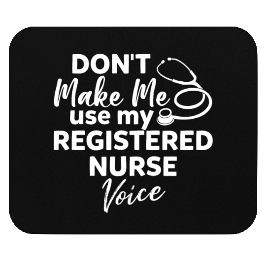 Don't Make Me Use My Registered Nurse Voice Funny Mouse Pads
