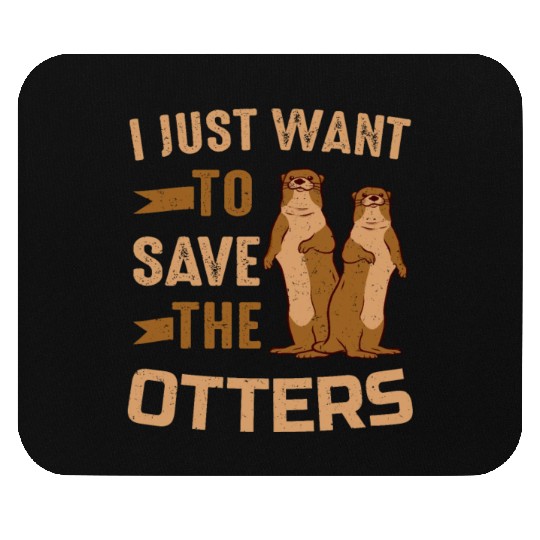 Otter I Just Want To Save The Otters Mouse Pads
