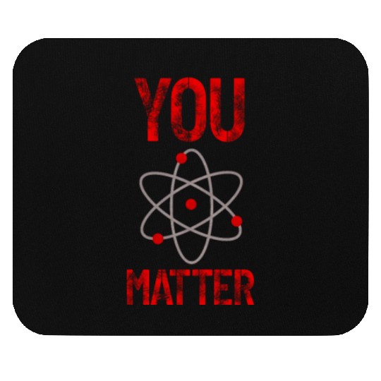 Atomic belief inspiration You matter Mouse Pads