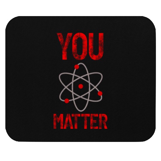Atomic belief inspiration You matter Mouse Pads