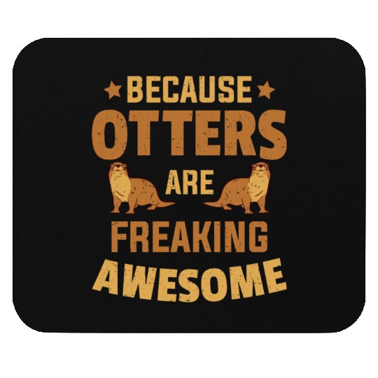 Beacuse Otters Are Freaking Awesome Otter Mouse Pads