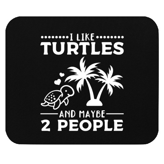 I Like Turtles And Maybe 2 People I Cute Turtle Mouse Pads