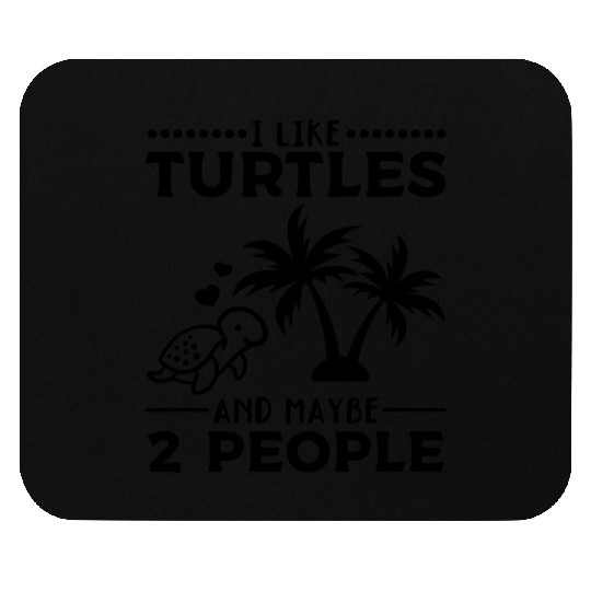 I Like Turtles And Maybe 2 People Sea Turtle Cute Mouse Pads