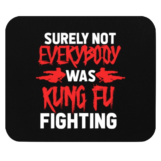 Surely Not Everybody Was Kung Fu Fighting Mouse Pads