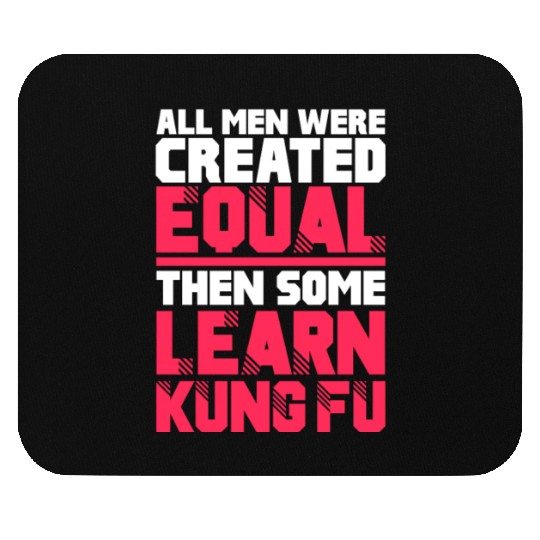 All Men Were Created Equal Then Some Learn Kung Fu Mouse Pads