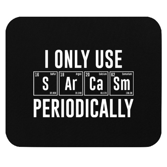 I Only Use Sarcasm Periodically Mouse Pads