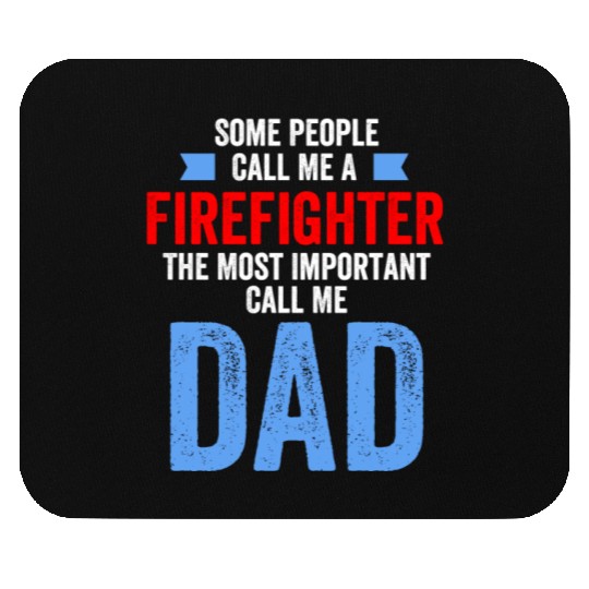 People Call Me A Firefighter Important Call Me Dad Mouse Pads