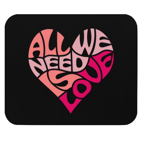 All we need is love Mouse Pads