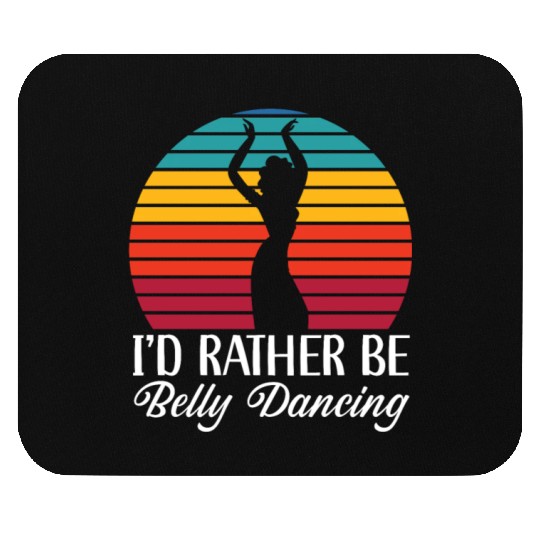 I'd Rather Be Belly Dancing Dance Belly Dancer Mouse Pads