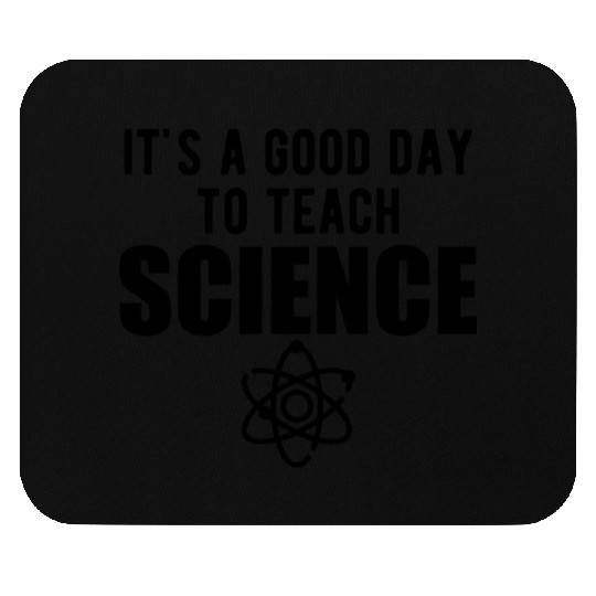 Science - It's a good day to teach science b Mouse Pads