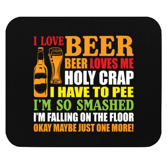 I Love Beer Beer Loves Me Holy Crap I Have To Pee Mouse Pads