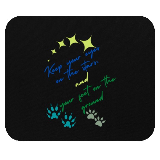 Keep Your Eyes On Stars And Your Feet On Ground Mouse Pads