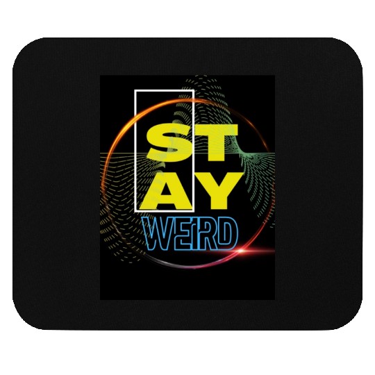 Stay Weird! Mouse Pads