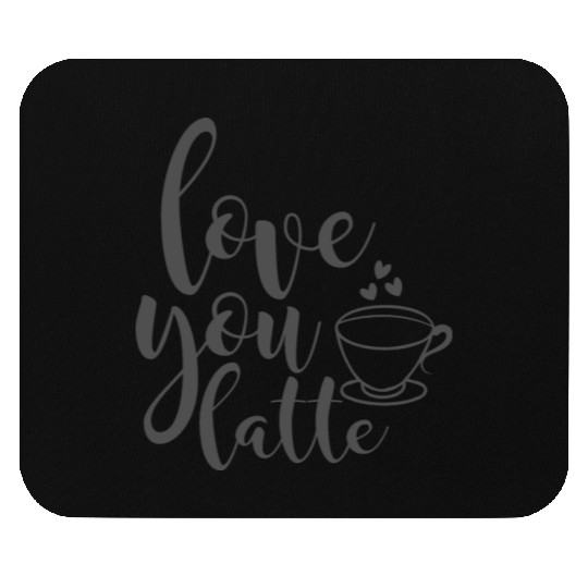 Love You Latte Coffee Lover Mouse Pads