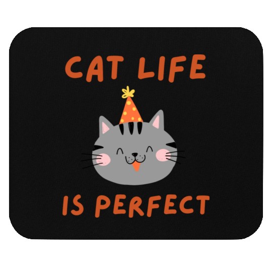 Cat Life Is Perfect - Funny Cat Lover Gift Mouse Pads