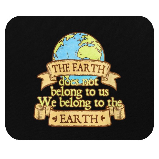 The Earth Does Not Belong To Us Mouse Pads