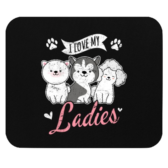 I Love My Ladies Funny Dog Owners Dog Lovers Puppy Mouse Pads