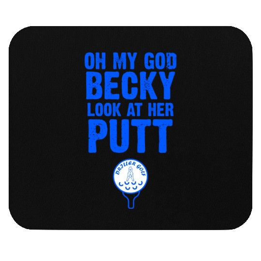 Oh My God Becky Look At Her Putt Driller Golf Mouse Pads
