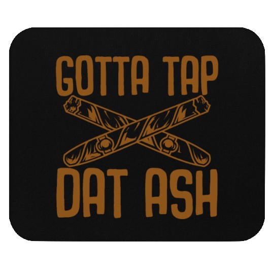 Gotta Tap Dat Ash Mouse Pads