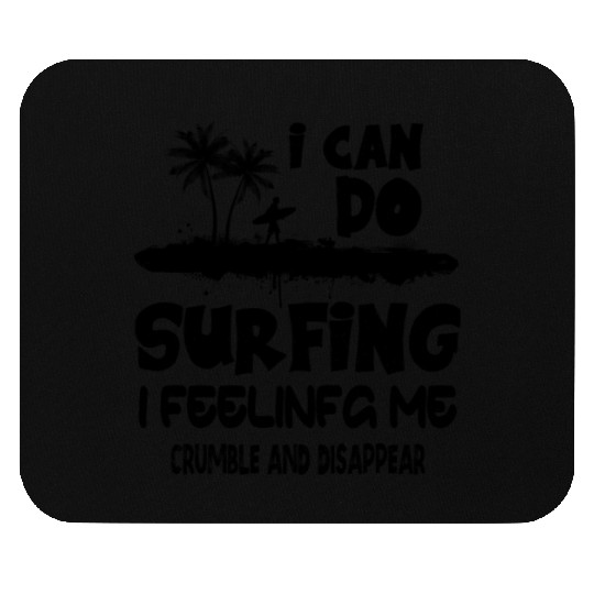 i can do surfing i feeling me crumble Mouse Pads