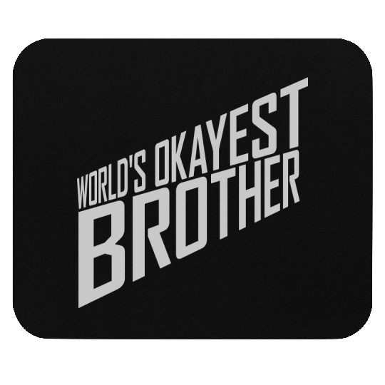 Worlds okayest Brother quote Mouse Pads