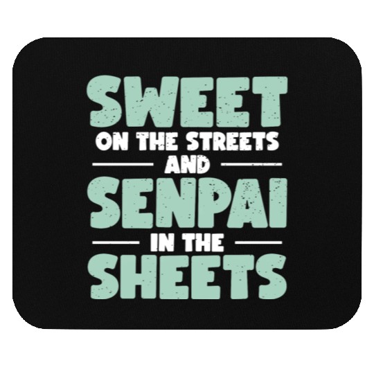 Sweet On The Streets And Senpai In The Sheets | Mouse Pads
