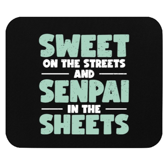 Sweet On The Streets And Senpai In The Sheets | Mouse Pads