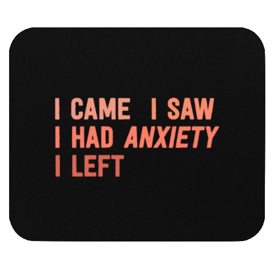 I Came I Saw I Had Anxiety I Left Funny Introvert Mouse Pads