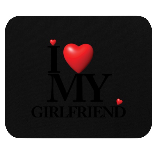 I LOVE MY GIRLFRIEND Mouse Pads