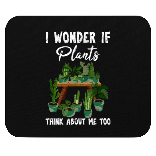 I Wonder If Plants Think About Me Too Cute Funny P Mouse Pads