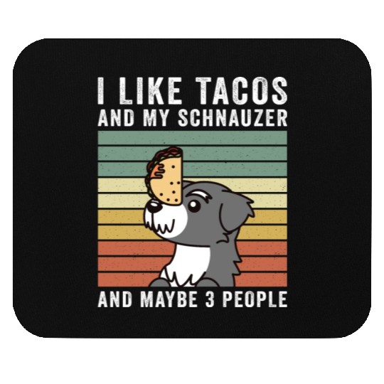 I Like Tacos And My Schnauzer And Maybe 3 People Mouse Pads