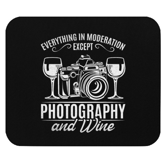 Everything In Moderation Except Photography & Wine Mouse Pads