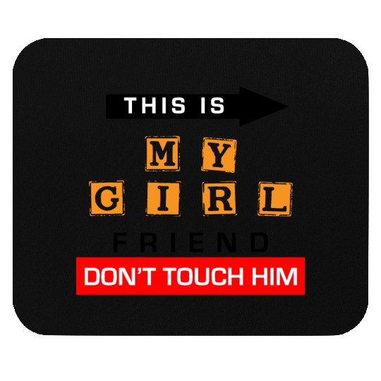 This Is My Girlfriend Dont Touch Him Mouse Pads
