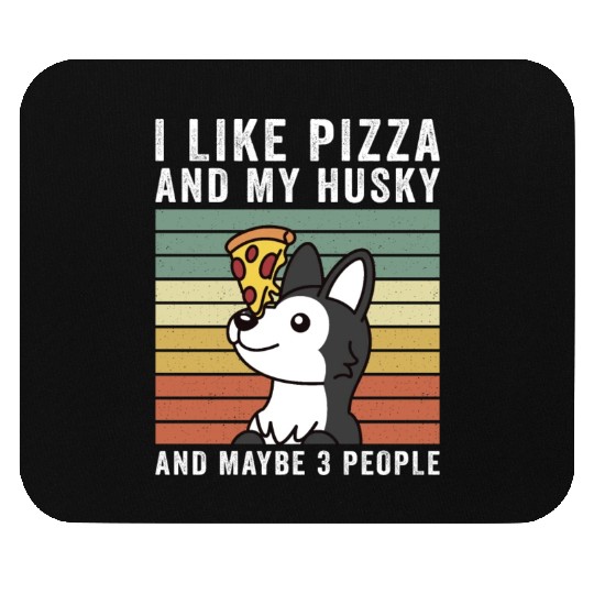 I Like Pizza And My Husky And Maybe 3 People Mouse Pads