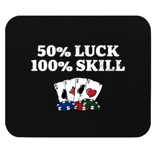 50% Luck 100% Skill Gambler Poker Gambling Poker Mouse Pads