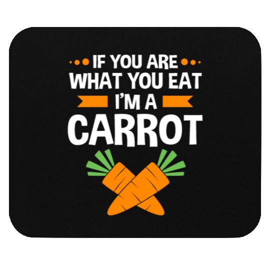 If You Are What You Eat Im A Carrot Funny Carrot Mouse Pads