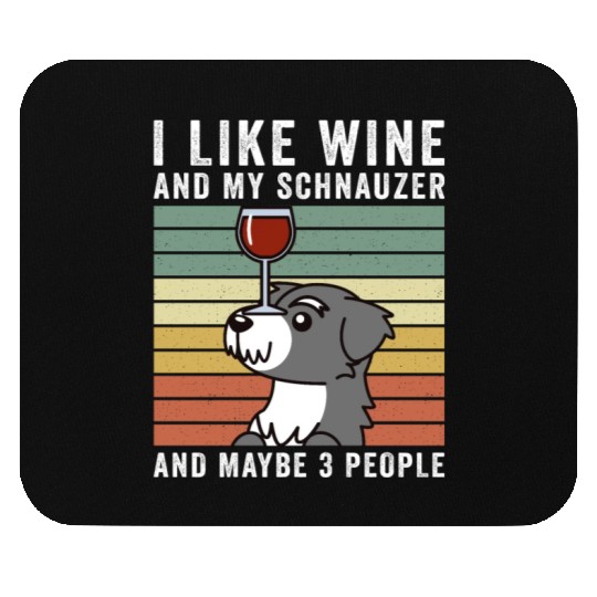 I Like Wine And My Schnauzer And Maybe 3 People Mouse Pads