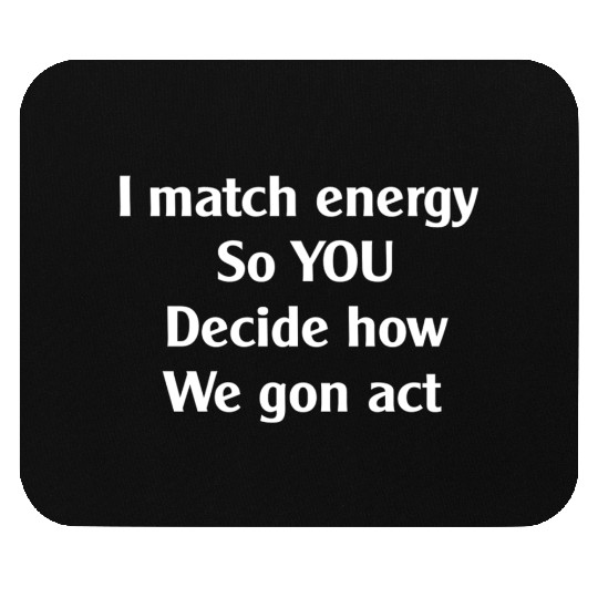 I match energy Mouse Pads