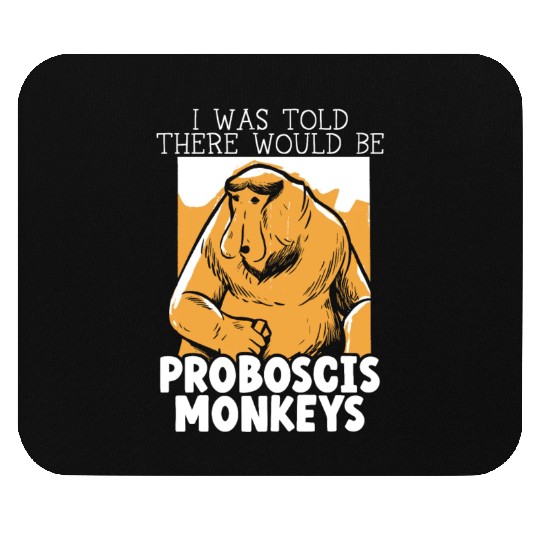 I Was Told There Would Be Proboscis Monkey Zoo Mouse Pads