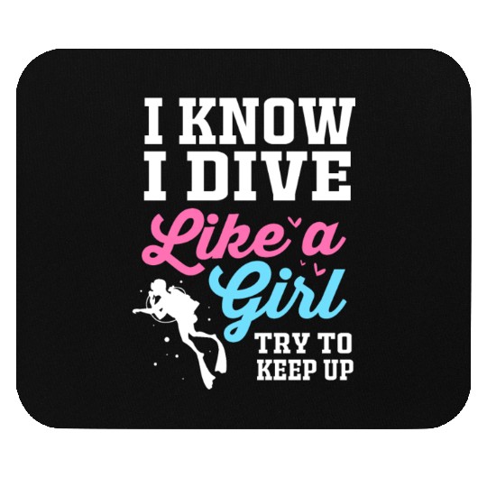 I Know I Dive Like A Girl Funny Scuba Diving Mouse Pads