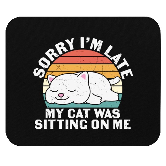 Sorry I'm late, my cat was sitting on me Mouse Pads