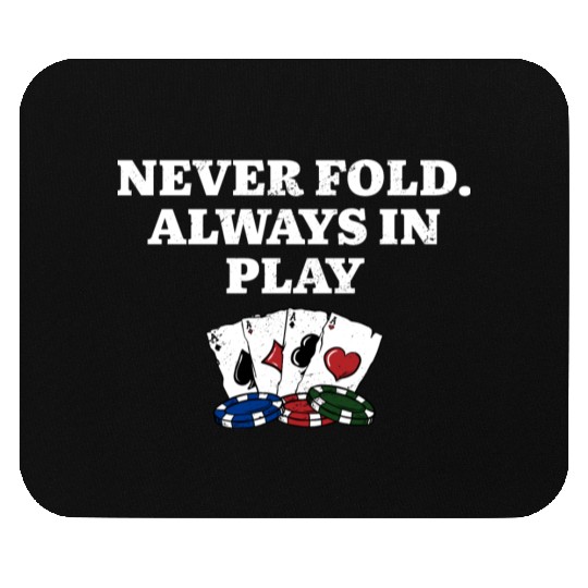 Never Fold Always in Play Gambler Poker Gambling Mouse Pads