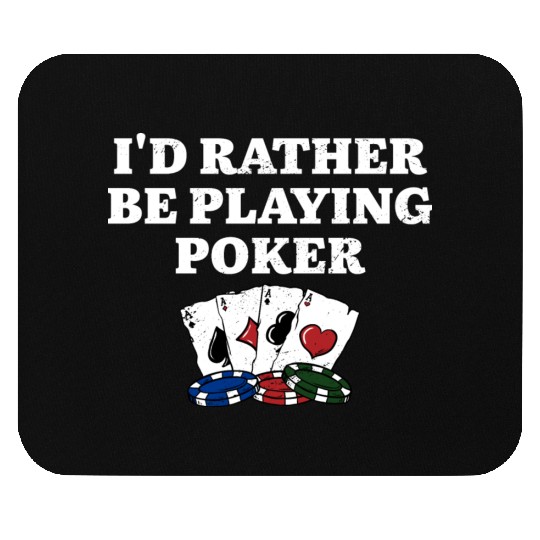 I'd Rather Be Playing Poker Casino Gambler Mouse Pads
