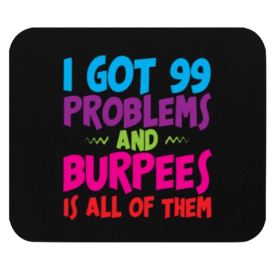I Got 99 Problems And Burpees Is All Of Them 3 Mouse Pads